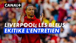 Les Bleus, le mondial, Liverpool, Hugo Ekitike l'entretien