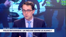 L'édito de Paul Sugy : «Police britannique : un préjugé contre les blancs ?»