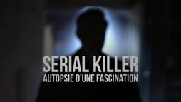 Serial killer, autopsie d'une fascination