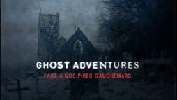 Ghost Adventures : face à nos pires cauchemars