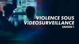 Violence sous vidéosurveillance Saison 1