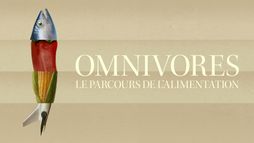 Omnivores : Le parcours de l’alimentation