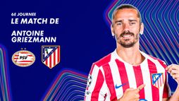Focus sur le match de Antoine Griezmann contre PSV Eindhoven
