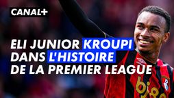 ÉLI JUNIOR KROUPI DANS L'HISTOIRE DE LA PREMIER LEAGUE !