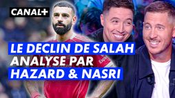 Le DUO Hazard & Nasri analyse le DÉCLIN de Salah dans le CFC !