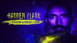 Hadden Clark : l'assassin qui parlait à Jésus
