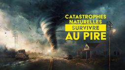 Catastrophes naturelles : survivre au pire