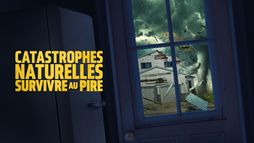 Catastrophes naturelles : survivre au pire
