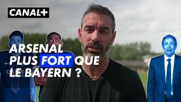 Ligue des champions - Robert Pirès : Pourquoi Arsenal est plus fort que le Bayern ?