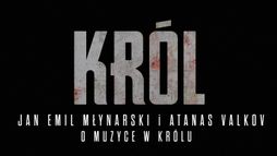 KRÓL - Jan Emil Młynarski i Atanas Valkiv o muzyce w serialu