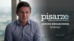 Pisarze. Serial na krótko 2 - Wywiad z Antonim Królikowskim