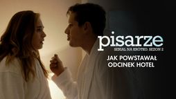 Pisarze. Serial na krótko 2 - jak powstawał odcinek "Hotel"