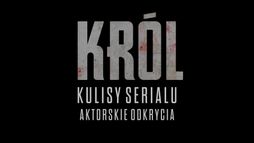 Król. Kulisy serialu: Aktorskie odkrycia