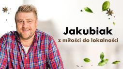 Jakubiak - z miłości do lokalności