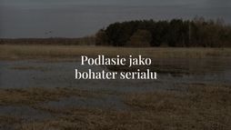 Kruk. Czorny Woron nie śpi - Podlasie jako bohater serialu