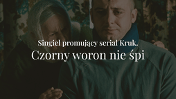 Kruk. Czorny Woron nie śpi - piosenka promująca serial
