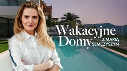 Wakacyjne domy z Marią Semczyszyn