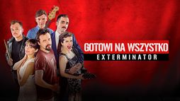 Gotowi na wszystko. Exterminator