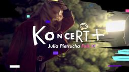 Julia Pietrucha. Koncert+