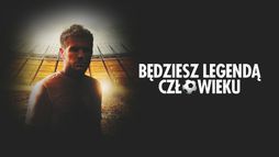 Będziesz legendą, człowieku
