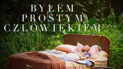 Byłem prostym człowiekiem