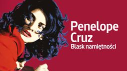 Penelope Cruz - blask namiętności