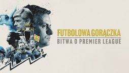 Futbolowa gorączka. Bitwa o Premier League