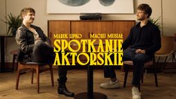 Spotkanie aktorskie: Maciej Musiał & Marek Lipko