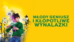 Młody geniusz i kłopotliwe wynalazki