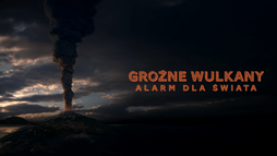 Groźne wulkany. Alarm dla świata