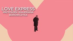 Love Express. Przypadek Waleriana Borowczyka