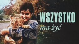 Wszystko ma żyć