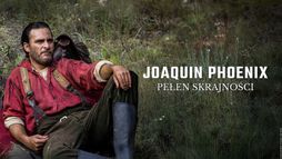 Joaquin Phoenix pełen skrajności