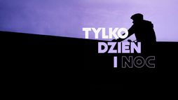 Tylko dzień i noc