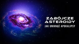 Zabójcze asteroidy. Jak uniknąć apokalipsy