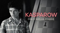 Kasparow. Gra o wielką stawkę