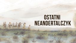 Ostatni neandertalczyk