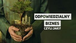 Odpowiedzialny biznes. Czyli jaki?