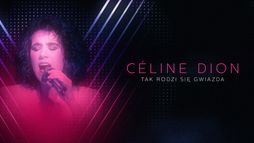 Céline Dion. Tak rodzi się gwiazda