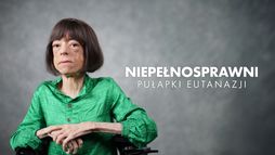 Niepełnosprawni. Pułapki eutanazji