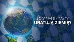 Czy naukowcy uratują Ziemię?