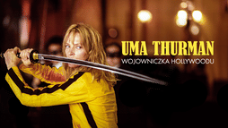 Uma Thurman, wojowniczka Hollywoodu