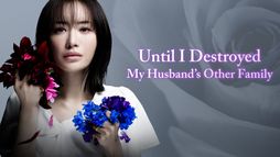 Until I Destroyed My Husband’s Other Family