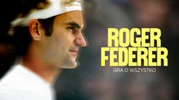 Roger Federer: gra o wszystko