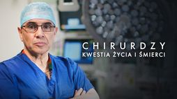 Chirurdzy: kwestia życia i śmierci