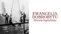 Ewangelia dobrobytu. Historia kapitalizmu