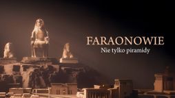 Faraonowie: nie tylko piramidy