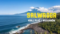 Salwador - kraj plaż i wulkanów