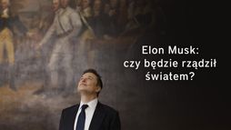 Elon Musk: czy będzie rządził światem?