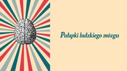Pułapki ludzkiego mózgu